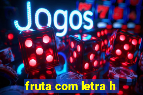 fruta com letra h